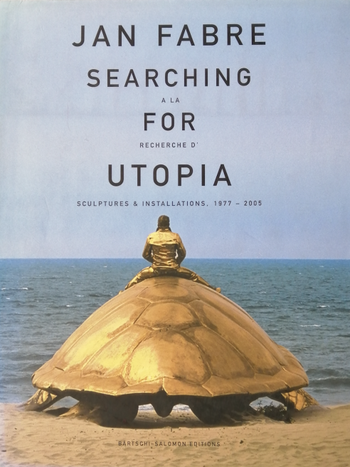 Jan Fabre. Ã€ la recherche d'utopia 