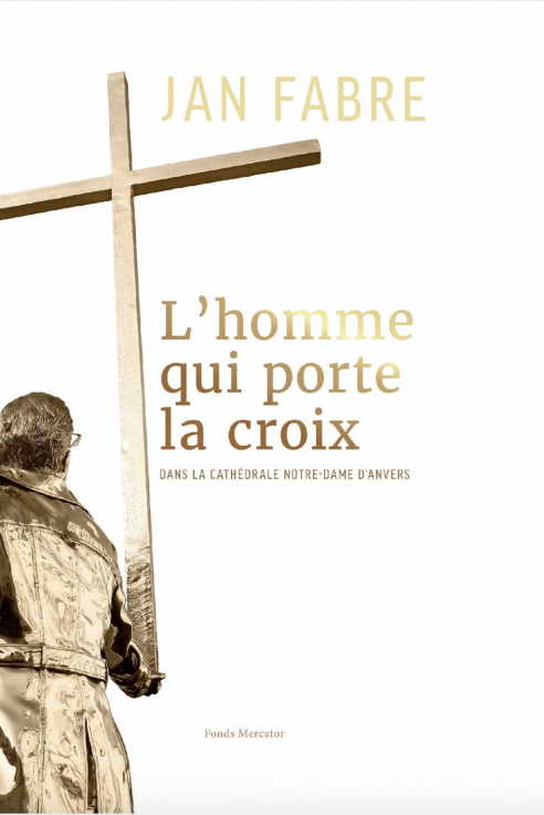 Jan Fabre. L'homme qui porte la croix