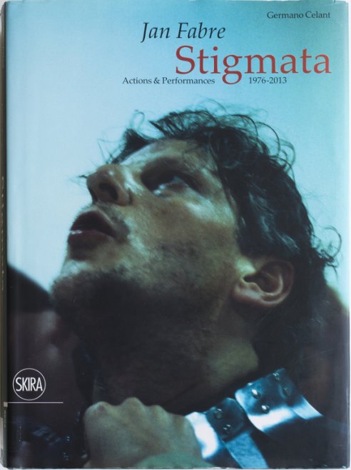 JAN FABRE - Stigmata. Actions & Performances (1976-2017)